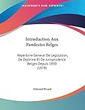 Introduction Aux Pandectes Belges: Repertoire General De Legislation, De Doctrine Et De Jurisprudence Belges Depuis 1830 (1878) (French Edition)