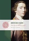 American Cicero: The Life of Charles Carroll (Lives of the Founders)