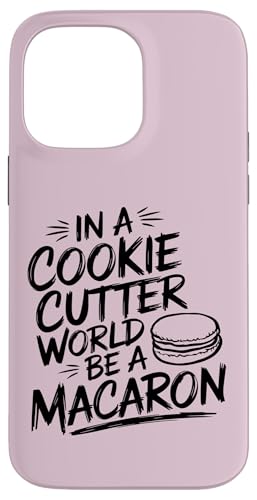 uIn A Cookie Cutter World Be A Macaronv킢XC[cfUC X}zP[X iPhone 14 Pro Max p
