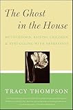 The Ghost in the House: Motherhood, Raising Children, & Struggling with Depression