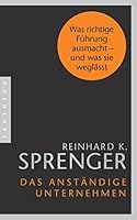 Das anständige Unternehmen: Was richtige Führung ausmacht - und was sie weglässt 3570553582 Book Cover