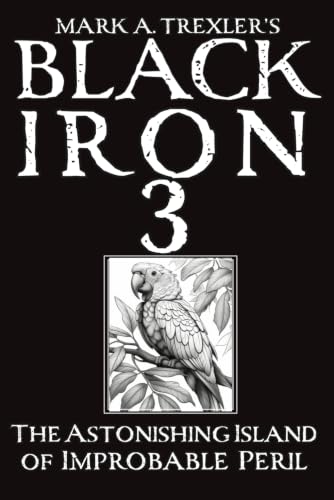 Black Iron 3 The Astonishing Island of Improbable Peril (Black Iron: The Uncanny Adventures of Tom Fallon)