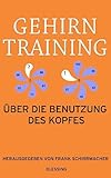 Gehirntraining: Über die Benutzung des Kopfes - Herausgeber: Frank Schirrmacher 