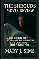 The Shrouds Movie review: A Deep Dive into Grief, Technology, and Humanity in David Cronenberg’s Most Personal Film B0F665CBYV Book Cover