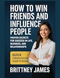 how to win friends and influence people : proven secrets for success in life, business, and relationships (english edition)