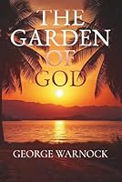 The Garden of God: A Christian Bible Study For Women And Men About the Seasons of God (George Warnock Collection) B0DV4BJ2GF Book Cover