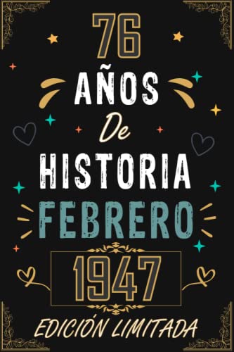 CUADERNO, 76 AÑOS DE HISTORIA FEBRERO 1947 EDICIÓN LIMITADA: Regalo de 76 cumpleaños para mujeres y hombres, ideas de 76 cumpleaños... un ... regalo de 76 cumpleaños para él/ella.
