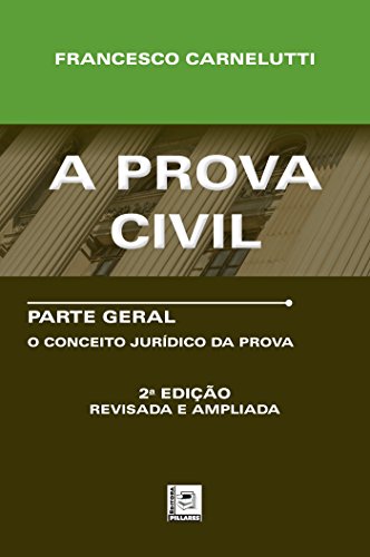 A PROVA CIVIL: Parte Geral – O Conceito Jurídico da Prova