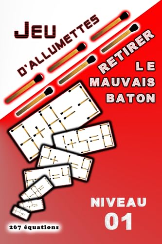Jeu d'allumettes retirer le mauvais baton: niveau 01 (JEU D'allumettes "Énigmes mathématiques") (French Edition)