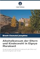 Alkoholkonsum der Eltern und Kindeswohl in Elgeyo Marakwet: Auswirkungen des Alkoholmissbrauchs der Eltern auf das Wohlergehen der Kinder (German Edition) 6206839575 Book Cover