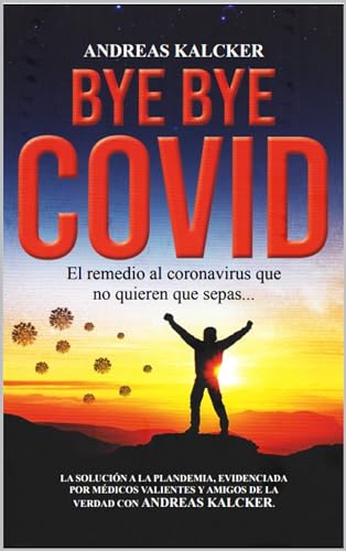 Bye, Bye, COVID_El_remedio_al_CORONAVIRUS_que_no_quieren_que_sepas… (Spanish Edition)