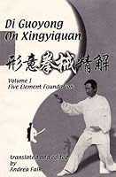 Di Guoyong On Xingyiquan - Volume 1: Five Element Foundation B002DJFPB0 Book Cover