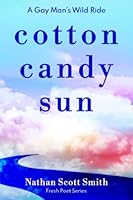 Cotton Candy Sun: A Gay Man's Wild Ride (Fresh Poet Series) B0BPGCDLPG Book Cover