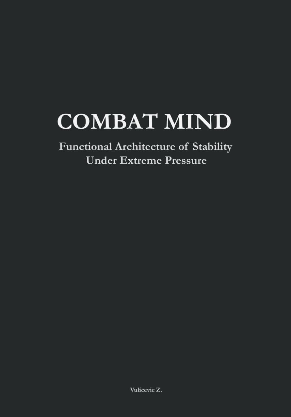 Combat Mind: Functional Architecture of Stability Under Extreme Pressure