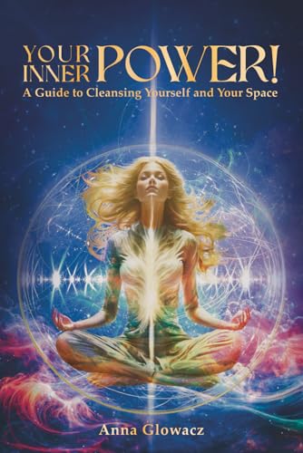 Your Inner Power!: A Guide to Cleansing Yourself and Your Space