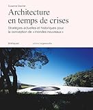  Architecture En Temps De Crises: Stratégies Actuelles Et Historiques Pour La Conception De Mondes Nouveaux