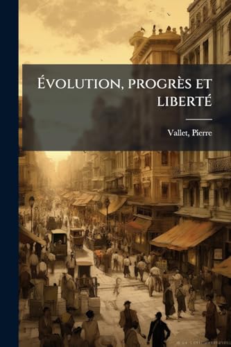 Évolution, progrès et liberté (French Edition)