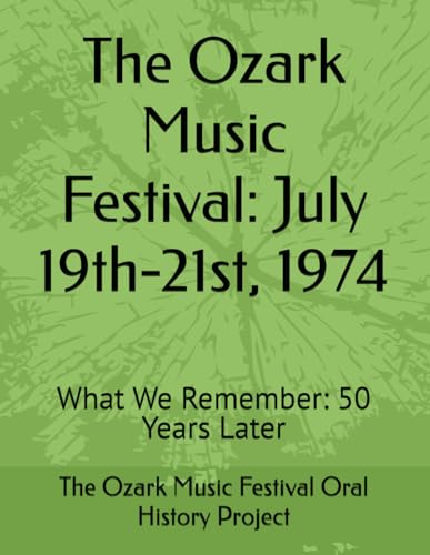 The Ozark Music Festival: July 19th-21st, 1974: What We Remember: 50 Years Later