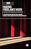 Making Freelance Work: A Guide to Fair Freelancing in the Arts Sector
