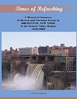 Times of Refreshing: A Historical Summary of Revival and Christian Events in Rochester, New York and the Genesee Valley 1656-2000 1411646762 Book Cover