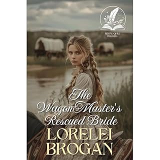 The Wagon Master's Rescued Bride Audiobook By Lorelei Brogan cover art