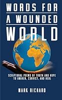 Words for a Wounded World : Scriptural Poems of Truth and Hope to Awaken, Convict, and Heal 1637465645 Book Cover