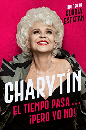 CHARYTÍN: El tiempo pasa. . . ¡pero yo no! (Spanish Edition)