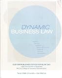 Dynamic Business Law Custom Published Edition for BLAW 2361 (For Legal Environment of Business McCoy College of Business Administration, Texas State Univesity - San Marcos)