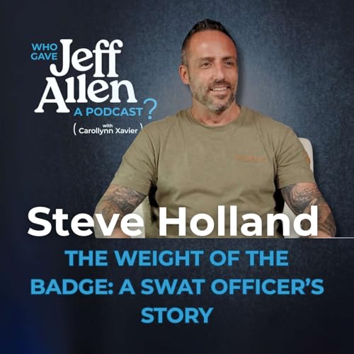 #27 Steve Holland: The Weight of the Badge: A SWAT Officer’s Story