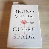Il cuore e la spada. Storia politica e romantica dell'Italia unita. 1861-2011 8804603348 Book Cover