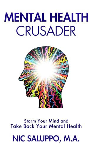Mental Health Crusader: Storm Your Mind and Take Back Your Mental Health (Mental & Emotional Wellness Book 11)
