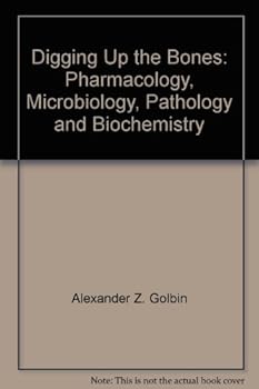 Paperback Digging Up the Bones: Pharmacology, Microbiology, Pathology and Biochemistry Book