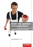  Maler und Lackierer / Fahrzeuglackierer Arbeitsaufträge: Lernfelder 1-4: 2. Auflage, 2009