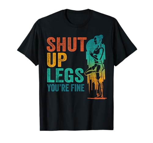 Shut up Legs You're Fine - Funny Gym Workout Fitness T-Shirt