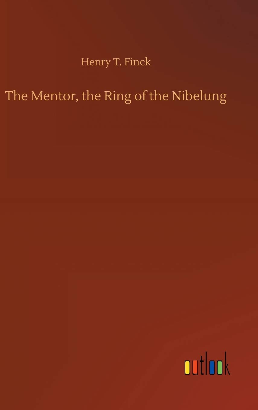The Mentor, the Ring of the Nibelung by Henry T Finck HARDBACK 9783752402087