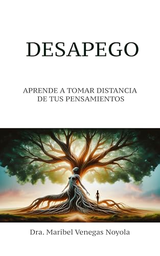 Desapego : Aprende a tomar distancia de tus pensamientos (Spanish Edition)