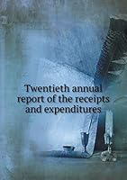 Twentieth annual report of the receipts and expenditures 5519232504 Book Cover