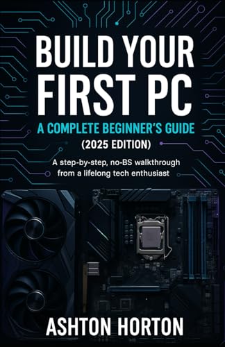 Build Your First PC: A Complete Beginner's Guide (2025 Edition): A step-by-step, no-BS walkthrough from a lifelong tech enthusiast.