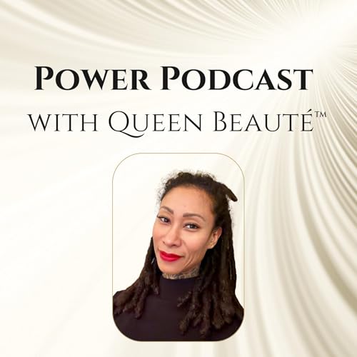 Couverture de Power Podcast with Queen Beaut&eacute;&trade;