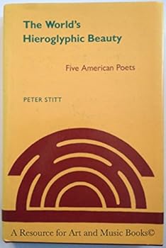 Hardcover The World's Hieroglyphic Beauty: Five American Poets Book
