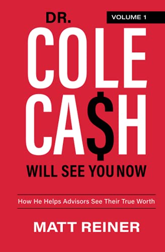 Dr. Cole Cash Will See You Now: How He Helps Advisors See Their True Worth