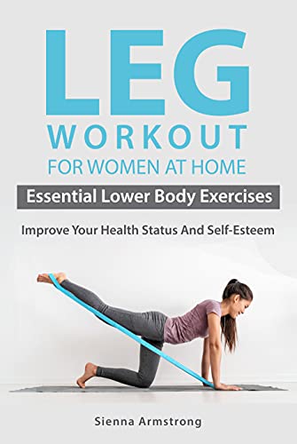 LEG WORKOUT FOR WOMEN AT HOME: Essential Lower Body Exercises | Look More Attractive And Improve Your Health Status And Self-Esteem