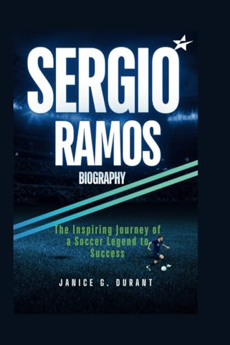 Sergio Ramos Biography: The Inspiring Journey of a Soccer Legend to Success