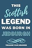  Legends Are Born In Jedburgh - A Must Have, Stylish, Modern Notebook For Those Legends Born In Jedburgh: - A Multi-Use Lined Notebook For Your Own Use ... / Present For A Relative, Friend Or Colleague