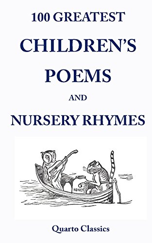 100 Greatest Children's Poems and Nursery Rhymes: Classic Poems for Children from the World's Best-Loved Authors