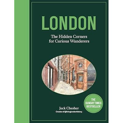 London: The Hidden Corners For Curious Wanderers: The Sunday Times Bestseller