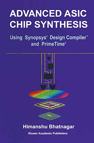 Advanced Asic Chip Synthesis: Using Synopsys Design Compiler and Primetime: Using Synopsys(r) Design Compiler(tm) and Primetime(r) view 2