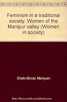 Feminism in a traditional society: Women of the Manipur Valley (Women in society) 070691967X Book Cover