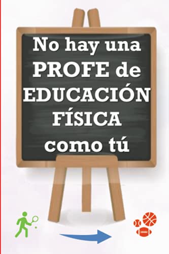 NO HAY UNA PROFE DE EDUCACIÓN FÍSICA COMO TÚ: Cuaderno 6x9 con 120 páginas en cuadrícula y hoja blanca con motivos, para regalar y dedicar a ... (Libreta especial para profes superheroínas)