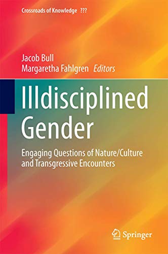 Illdisciplined Gender: Engaging Questions of Nature/Culture and Transgressive Encounters (Crossroads of Knowledge)